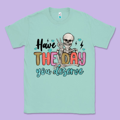 Have The Day You Deserve Classic Tee Designed By Maliassmallbusiness
