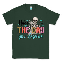 Sports Green have the day you deserve Classic Tee - MaliasSmallBusiness