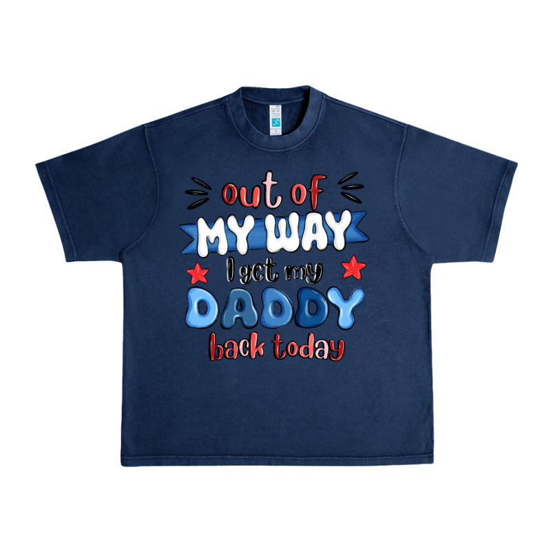 Out Of My Wat ı Get My Daddy Back Today Urban Heavy Tee by MaliasSmallBusiness | Teevron
