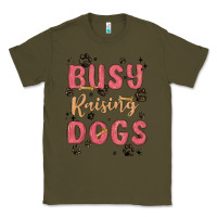 Army Green busy raising dogs Classic Tee - MaliasSmallBusiness
