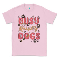 Bubblegum Pink busy raising dogs Classic Tee - MaliasSmallBusiness