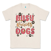 Natural busy raising dogs Classic Tee - MaliasSmallBusiness