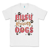 White busy raising dogs Classic Tee - MaliasSmallBusiness