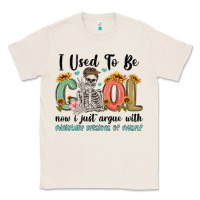 Natural i used to be cool now i just argue with miniature Classic Tee - MaliasSmallBusiness