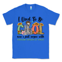 True Royal i used to be cool now i just argue with miniature Classic Tee - MaliasSmallBusiness