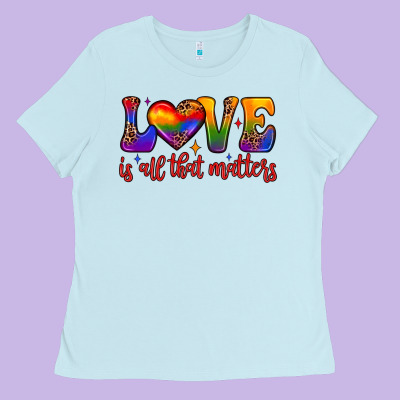 Love Is All That Matters Ladies Tee Designed By Jahusdesignshop