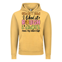 Vintage Mustard when i said i liked it rough i didn't mean my enti Vintage Hoodie - MaliasSmallBusiness