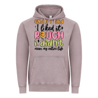 Vintage Zinc when i said i liked it rough i didn't mean my enti Vintage Hoodie - MaliasSmallBusiness