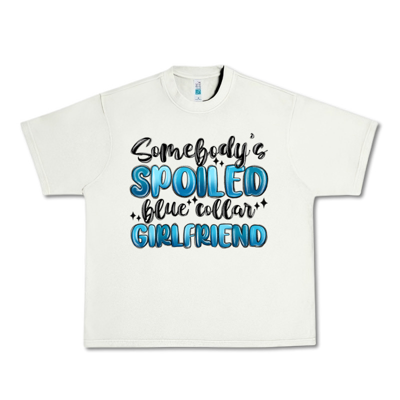 Somebodys Spoiled Blue Collar Girlfriend Urban Heavy Tee by MaliasSmallBusiness | Teevron