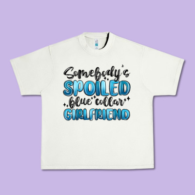 Somebodys Spoiled Blue Collar Girlfriend Urban Heavy Tee Designed By Maliassmallbusiness