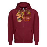 Burgundy Your Crazy Is Showing You Zipper Hoodie - texasbilliewilder