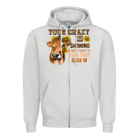 Dove Grey Your Crazy Is Showing You Zipper Hoodie - texasbilliewilder
