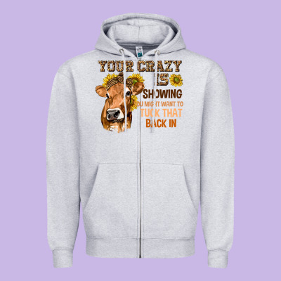 Your Crazy Is Showing You Zipper Hoodie Designed By Texasbilliewilder