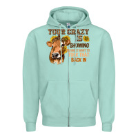 Seafoam Your Crazy Is Showing You Zipper Hoodie - texasbilliewilder