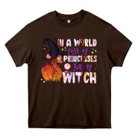 Chocolate Brown in a world full of princesses be a witch Heavy Core Tee - BundleAndBundleShop