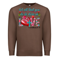 Chestnut Let all that you do be done in love 1 corinthians Premium Sweatshirt - HowdyJamesFarm