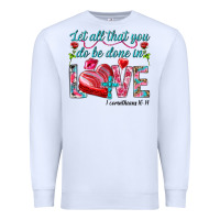 White Let all that you do be done in love 1 corinthians Premium Sweatshirt - HowdyJamesFarm