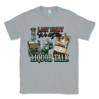 Heather Grey last night we let the liquor talk cowboy western c Classic Tee - NancyCooperArtShop