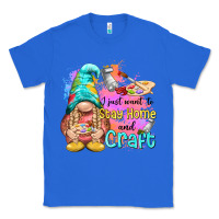 True Royal i just want stay home and craft Classic Tee - NancyCooperArtShop