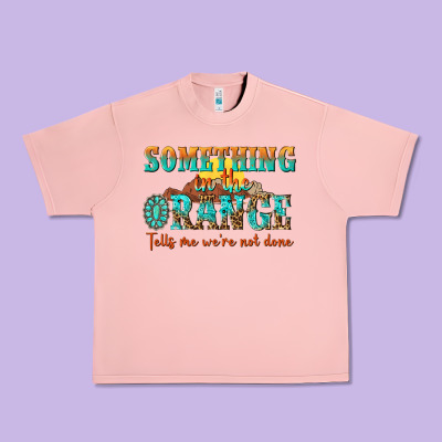 Something In The Orange Tells Me Were Not Done Urban Heavy Tee Designed By Nancycooperartshop