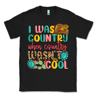 Black i was country when country wasnt cool Classic Tee - MaliasSmallBusiness