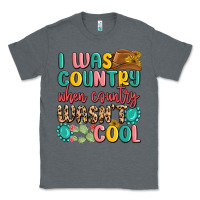 Charcoal Heather i was country when country wasnt cool Classic Tee - MaliasSmallBusiness