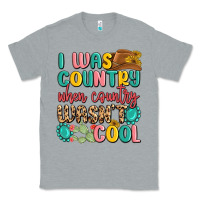 Heather Grey i was country when country wasnt cool Classic Tee - MaliasSmallBusiness