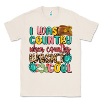 Natural i was country when country wasnt cool Classic Tee - MaliasSmallBusiness