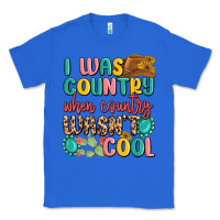 True Royal i was country when country wasnt cool Classic Tee - MaliasSmallBusiness