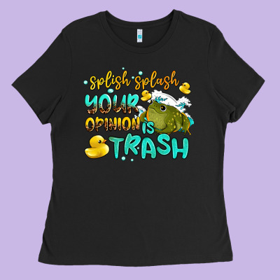 Splish Splash Your Opinion Is Trash Ladies Tee Designed By Adodesignshop