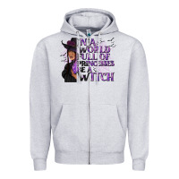 In A World Full Of Princesses Be A Witch Zipper Hoodie | Teevron