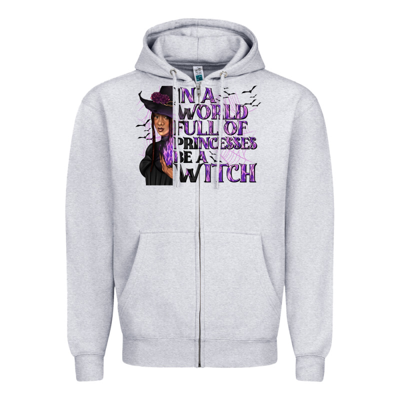 In A World Full Of Princesses Be A Witch Zipper Hoodie by texasbilliewilder | Teevron