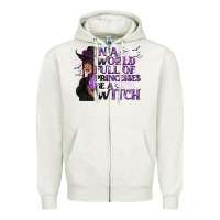 Oatmeal Heather In a World Full of Princesses Be a Witch Zipper Hoodie - texasbilliewilder