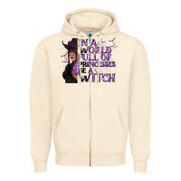 Sandshell In a World Full of Princesses Be a Witch Zipper Hoodie - texasbilliewilder