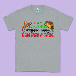 I Cant Make Everyone Happy I An Not A Taco Classic Tee Designed By Maliassmallbusiness