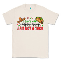 Natural i cant make everyone happy i an not a taco Classic Tee - MaliasSmallBusiness