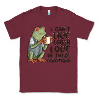 Burgundy i cant live laugh love in these conditions Classic Tee - MaliasSmallBusiness