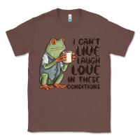 Chestnut i cant live laugh love in these conditions Classic Tee - MaliasSmallBusiness