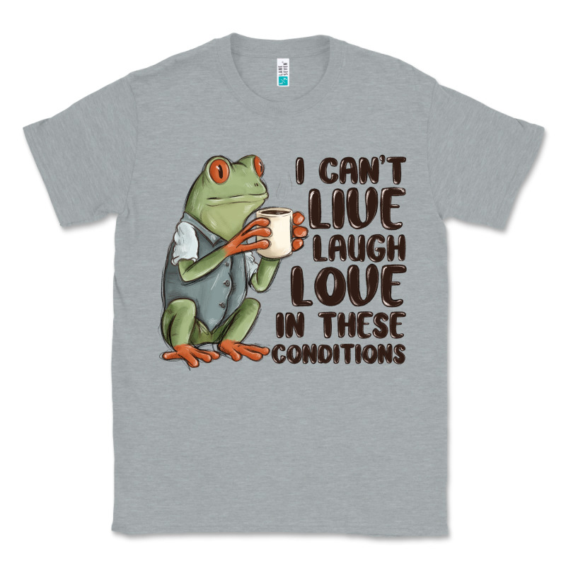I Cant Live Laugh Love In These Conditions Classic Tee by MaliasSmallBusiness | Teevron