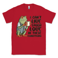Red i cant live laugh love in these conditions Classic Tee - MaliasSmallBusiness