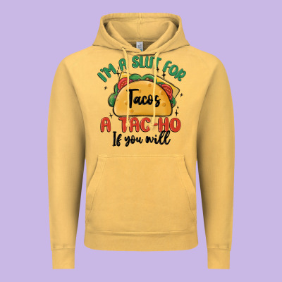 I'm A Slut For Tacos A Tac Ho If You Will Vintage Hoodie Designed By Maliassmallbusiness