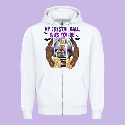 My Crystal Ball Says You're Zipper Hoodie Designed By Texasbilliewilder
