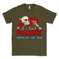 Army Green if i had feelings they d be for you Classic Tee - MaliasSmallBusiness