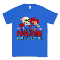 True Royal if i had feelings they d be for you Classic Tee - MaliasSmallBusiness