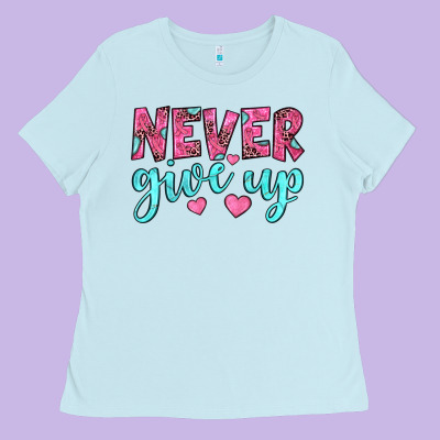 Never Give Up Ladies Tee Designed By Jahusdesignshop