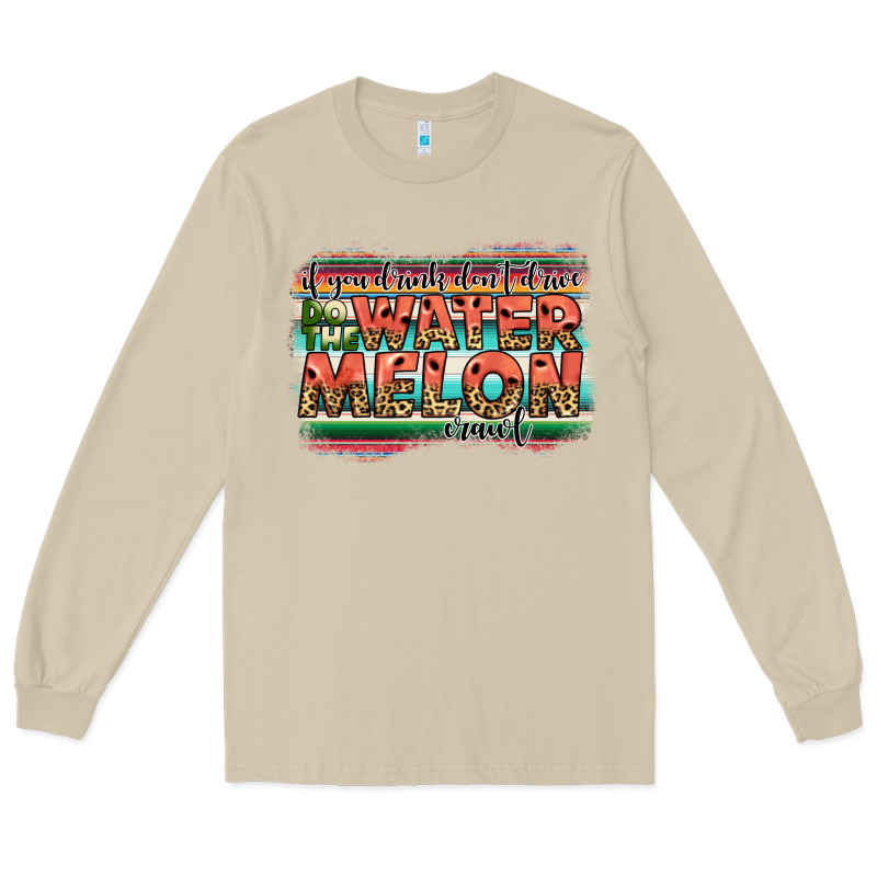 İf You Drink Don't Drive Do The Watermelon Crawl Long Sleeve Tee by JahusDesignShop | Teevron