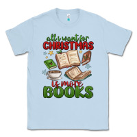 Dusty Blue all i want for christmas is more books Classic Tee - MaliasSmallBusiness