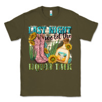Army Green last night we let the liquar talk Classic Tee - NancyCooperArtShop