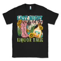 Black last night we let the liquar talk Classic Tee - NancyCooperArtShop