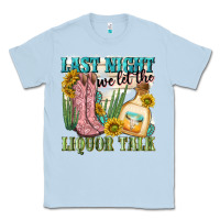 Dusty Blue last night we let the liquar talk Classic Tee - NancyCooperArtShop